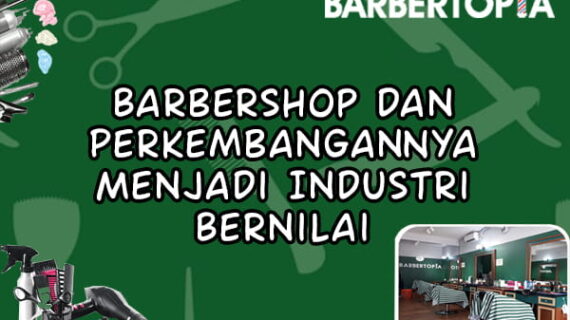 Barbershop dan Perkembangannya Menjadi Industri Bernilai