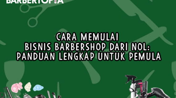 Cara Memulai Bisnis Barbershop dari Nol: Panduan Lengkap untuk Pemula