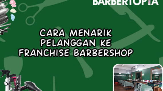 Cara Menarik Pelanggan ke Franchise Barbershop
