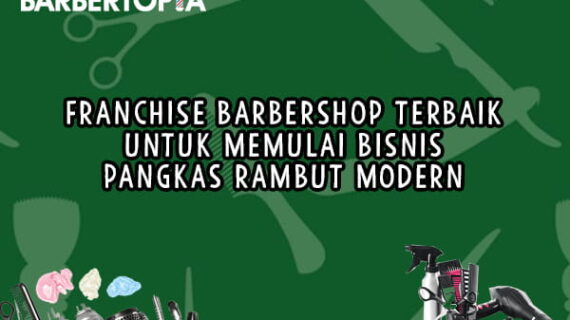 Franchise Barbershop Terbaik untuk Memulai Bisnis Pangkas Rambut Modern