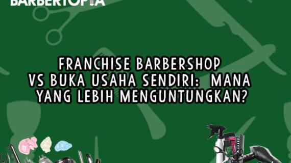 Franchise Barbershop vs Buka Usaha Sendiri