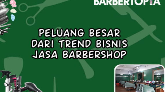 Peluang Besar dari Trend Bisnis Jasa Barbershop