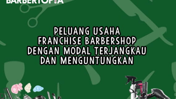Peluang Usaha Franchise Barbershop dengan Modal Terjangkau dan Menguntungkan