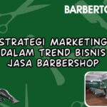 Bisnis Jasa Barbershop Strategi Marketing dalam Trend