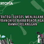 Strategi Sukses Menjalankan Franchise Barbershop agar Ramai Pelanggan