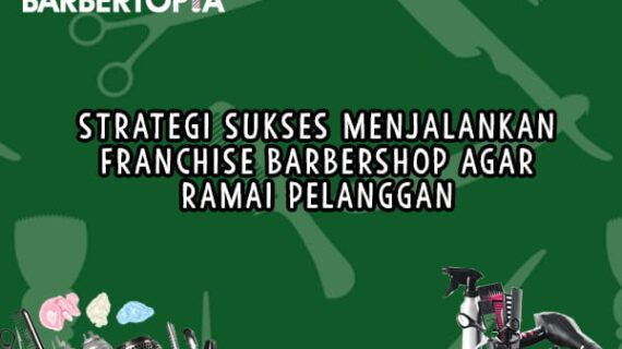 Strategi Sukses Menjalankan Franchise Barbershop agar Ramai Pelanggan