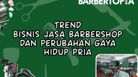 Trend Bisnis Jasa Barbershop dan Perubahan Gaya Hidup Pria
