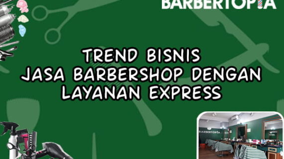 Trend Bisnis Jasa Barbershop dengan Layanan Express