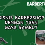 Bisnis Barbershop dengan Tren Gaya Rambut